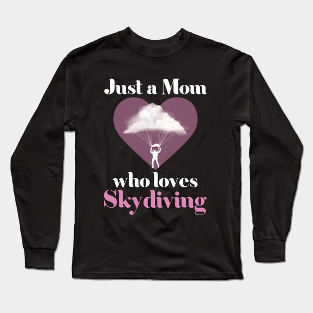 Just a Mom Who Loves Skydiving Skydiver Mom Long Sleeve T-Shirt by RRADesign